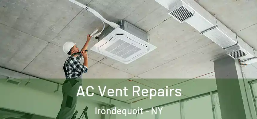  AC Vent Repairs Irondequoit - NY
