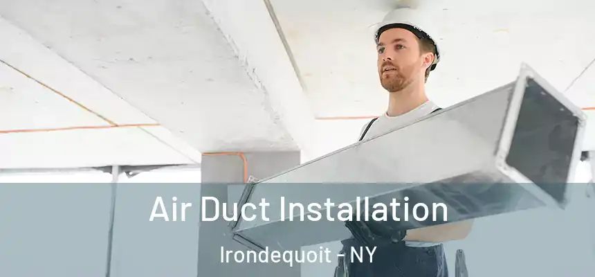 Air Duct Installation Irondequoit - NY