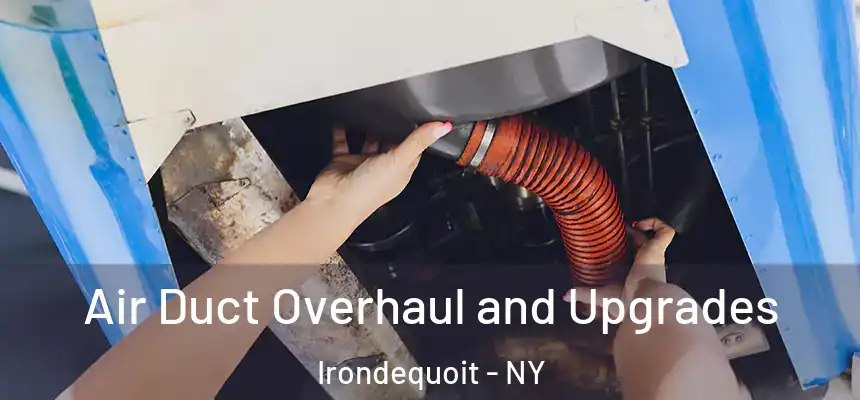  Air Duct Overhaul and Upgrades Irondequoit - NY