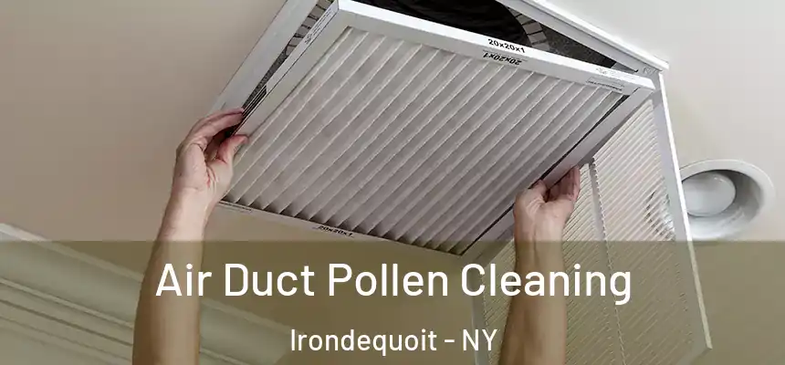 Air Duct Pollen Cleaning Irondequoit - NY
