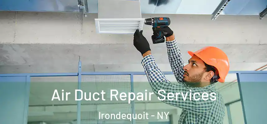Air Duct Repair Services Irondequoit - NY