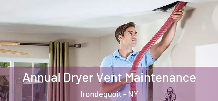  Annual Dryer Vent Maintenance Irondequoit - NY