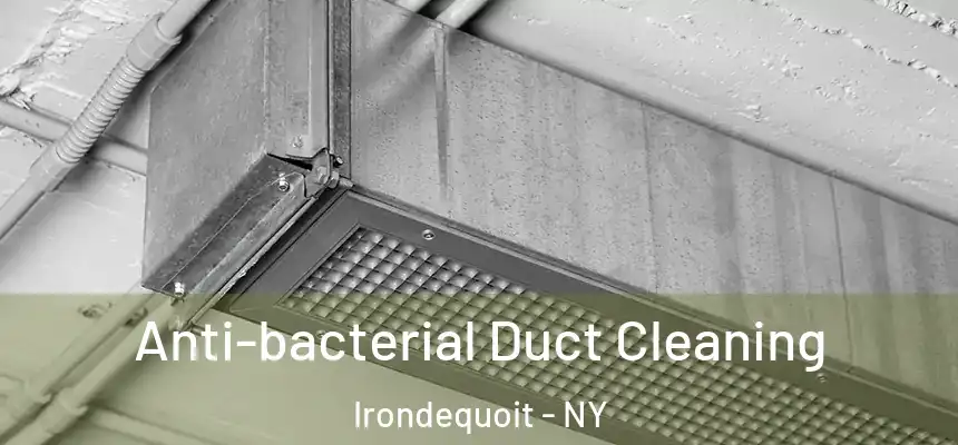 Anti-bacterial Duct Cleaning Irondequoit - NY
