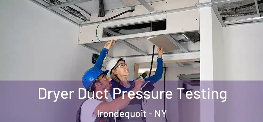 Dryer Duct Pressure Testing Irondequoit - NY