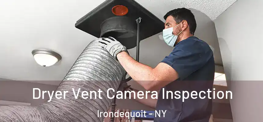 Dryer Vent Camera Inspection Irondequoit - NY