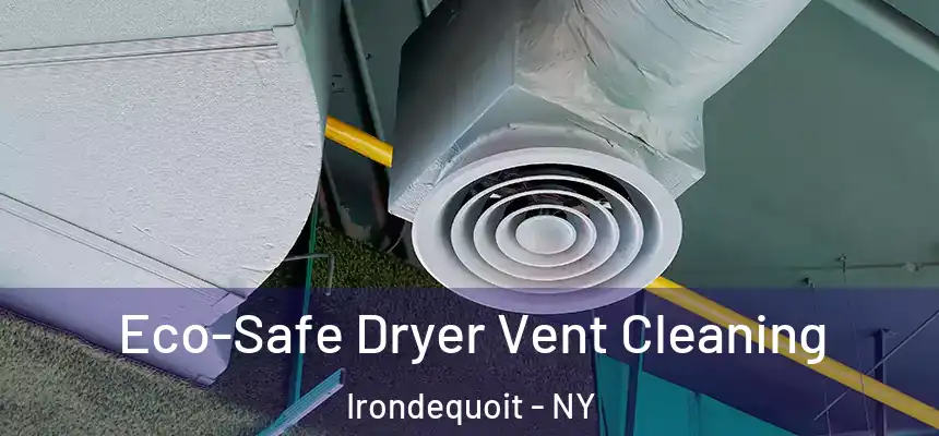 Eco-Safe Dryer Vent Cleaning Irondequoit - NY