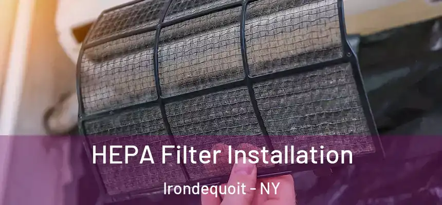 HEPA Filter Installation Irondequoit - NY