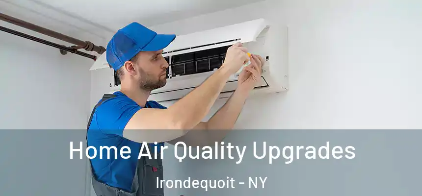 Home Air Quality Upgrades Irondequoit - NY