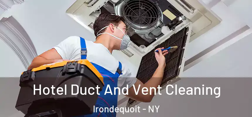  Hotel Duct And Vent Cleaning Irondequoit - NY