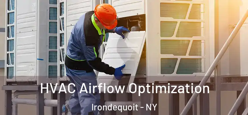  HVAC Airflow Optimization Irondequoit - NY
