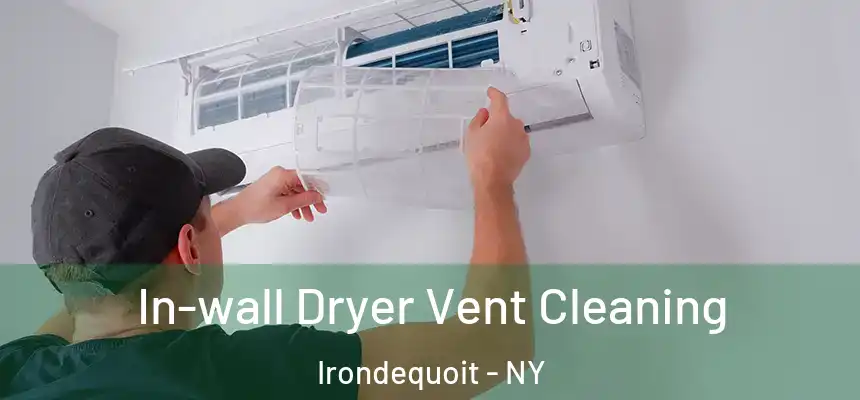 In-wall Dryer Vent Cleaning Irondequoit - NY