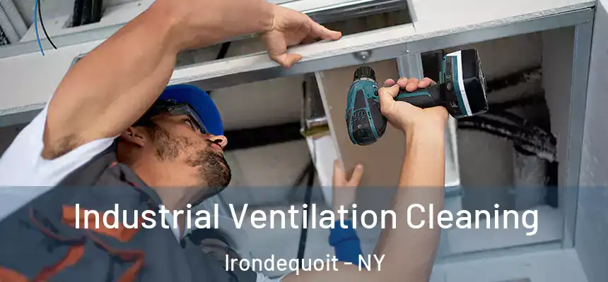 Industrial Ventilation Cleaning Irondequoit - NY
