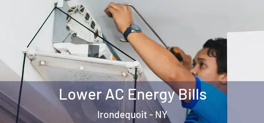 Lower AC Energy Bills Irondequoit - NY