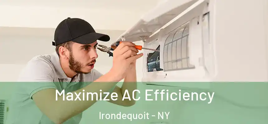 Maximize AC Efficiency Irondequoit - NY