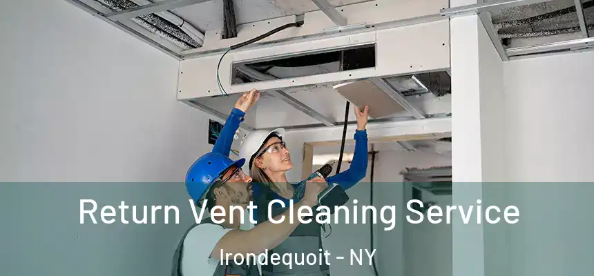 Return Vent Cleaning Service Irondequoit - NY