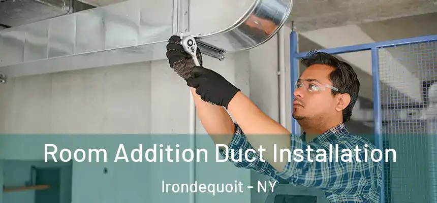  Room Addition Duct Installation Irondequoit - NY