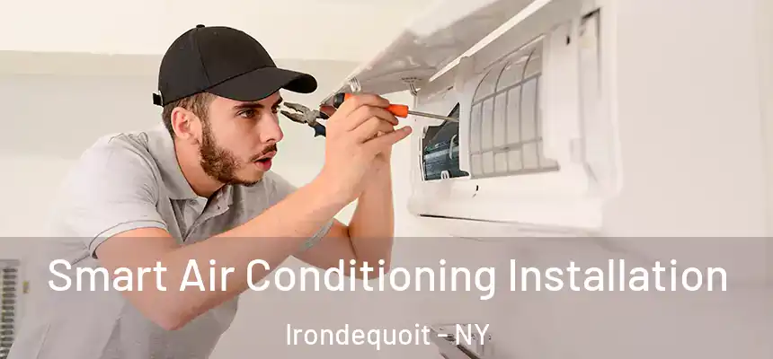 Smart Air Conditioning Installation Irondequoit - NY