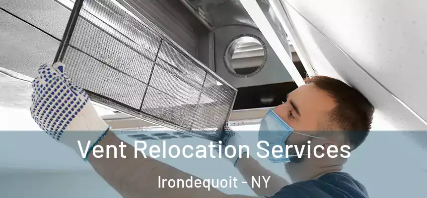 Vent Relocation Services Irondequoit - NY