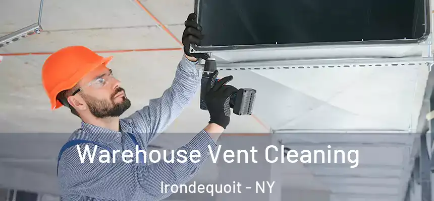 Warehouse Vent Cleaning Irondequoit - NY